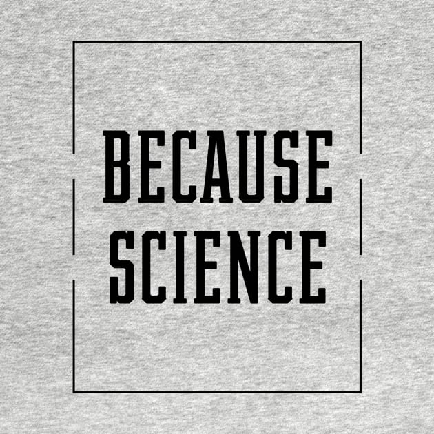 Because Science - Science Essential Gift by Diogo Calheiros